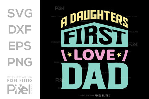 A Daughters First Love Dad SVG Gift For Dad Tshirt Bundle Fathers Day Quote Design, PET 00468 SVG ETC Craft 