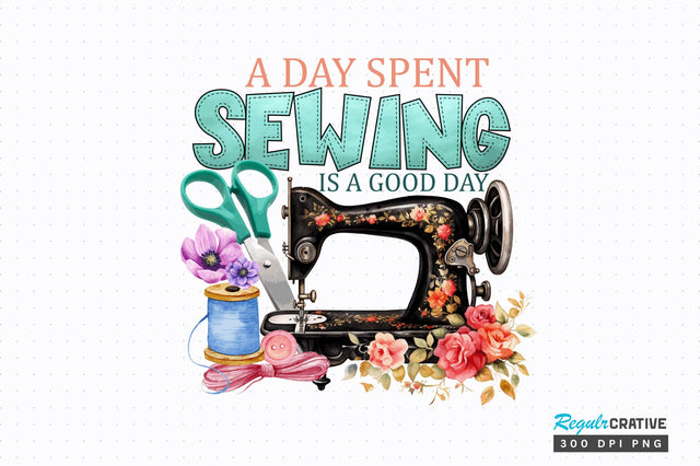 A day spent sewing is a good day Sublimation Design Sublimation Regulrcrative 