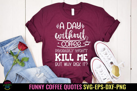 A Day Without I Funny Coffee Quotes SVG I Coffee Sign SVG SVG Happy Printables Club 