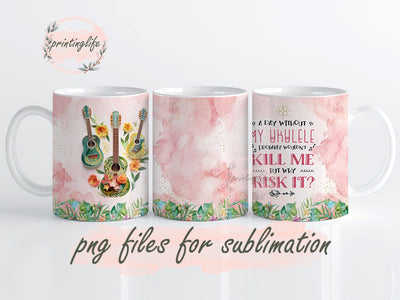 A Day Without My Ukulele Probably Wouldn't Kill Me But Why Risk It Mug Wrap Design, Instant Digital Design Download Mug Wrap Design, Mug Design PNG Sublimation PrintingLife 