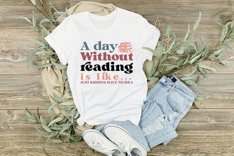 A Day Without Reading Is Like Just Kidding Have No Idea SVG Angelina750 
