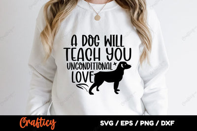 A dog will teach you unconditional love SVG Design SVG Designangry 