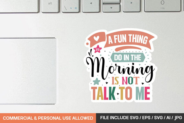 A Fun Thing To Do In The Morning Is Not Talk To Me Sticker svg design SVG designmaster24 