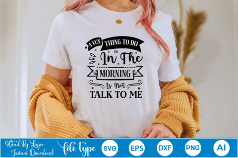 A Fun Thing To Do In The Morning Is Not Talk To Me SVG Design, Sarcastic Quotes SVG Design, Sarcastic SVG Design, Porch Sign SVG SVGs,Quotes and Sayings,Food & Drink,On Sale, Print & Cut SVG DesignPlante 503 