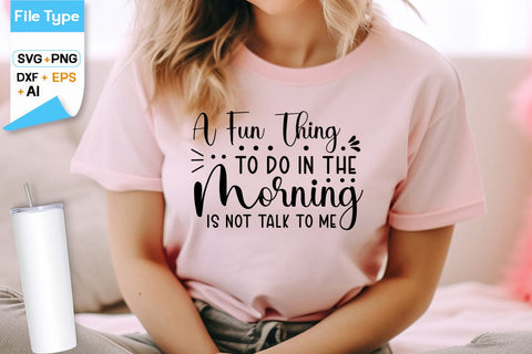 A Fun Thing To Do In The Morning Is Not Talk To Me SVG Design, Sarcastic SVG Design SVG DesignPlante 503 