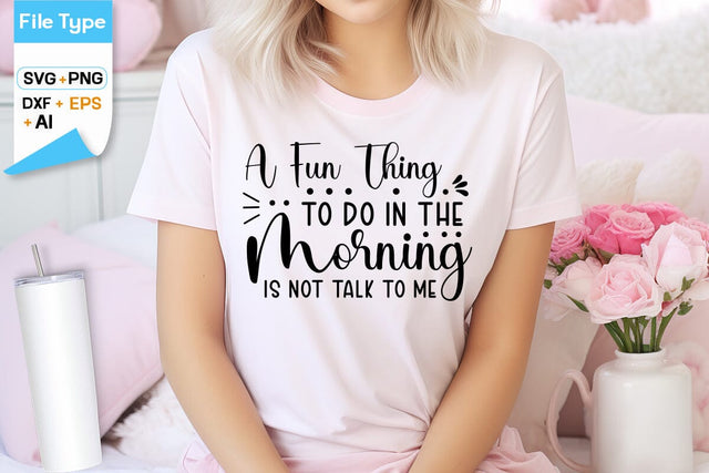 A Fun Thing To Do In The Morning Is Not Talk To Me SVG Design, Sarcastic SVG Design SVG DesignPlante 503 