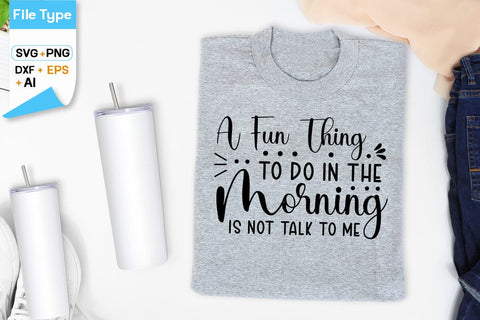 A Fun Thing To Do In The Morning Is Not Talk To Me SVG Design, Sarcastic SVG Design SVG DesignPlante 503 