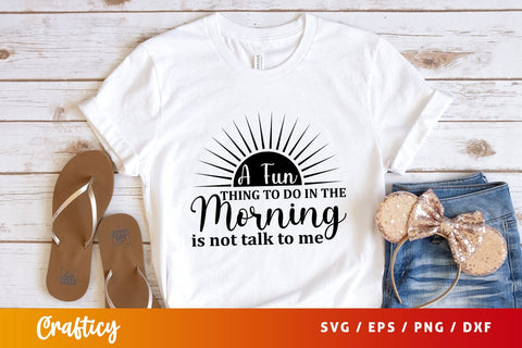 a fun thing to do in the morning is not talk to me Svg Design SVG Designangry 