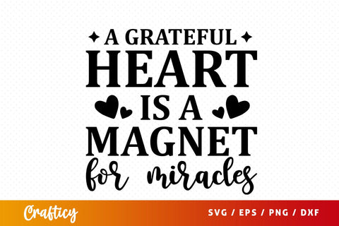 A grateful heart is a magnet for miracles SVG Design SVG Designangry 