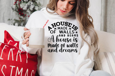 A house is made of walls and beams A house is made of walls and dreams SVG Angelina750 