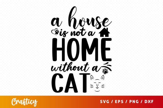 A house is not a home with out a cat SVG Design SVG Designangry 