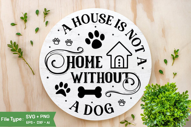 A House Is Not A Home Without A Dog Round Sign SVG Design, Dog SVG Design, Dog Round Sign SVG Design, SVGs, Food & Drink, Print & Cut, Quotes and Sayings SVG DesignPlante 503 