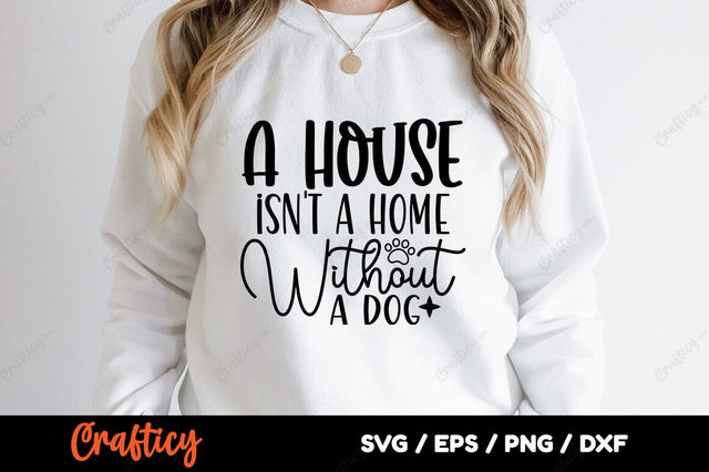A house isn't a home without a dog SVG Design SVG Designangry 