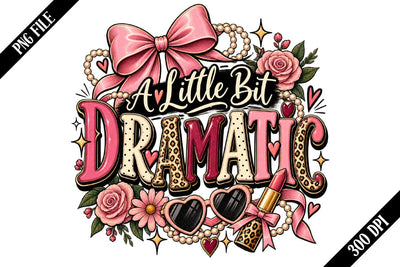 A Little Bit Dramatic PNG Designs Sublimation shah alam 