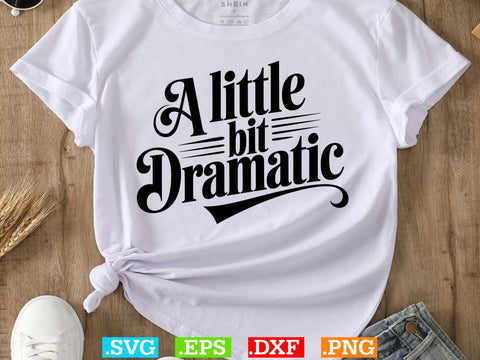 A Little Bit Dramatic SVG, Dramatic Svg, Drama Queen Svg, Sarcastic Svg, Mom Shirt Svg SVG Creativeart88 