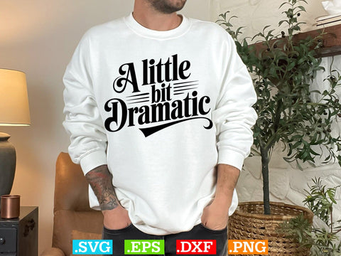 A Little Bit Dramatic SVG, Dramatic Svg, Drama Queen Svg, Sarcastic Svg, Mom Shirt Svg SVG Creativeart88 