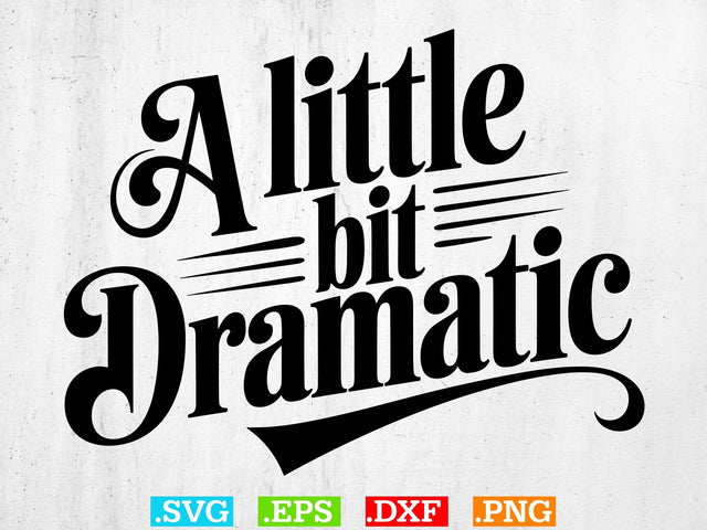 A Little Bit Dramatic SVG, Dramatic Svg, Drama Queen Svg, Sarcastic Svg, Mom Shirt Svg SVG Creativeart88 