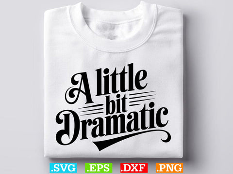 A Little Bit Dramatic SVG, Dramatic Svg, Drama Queen Svg, Sarcastic Svg, Mom Shirt Svg SVG Creativeart88 
