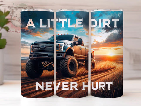 A Little Dirt Never Hurt 20oz Tumbler Png, Straight & Tapered Tumbler Png, Mud Truck Tumbler Png, Digital Download PNG Sublimation Lara' s Designs 