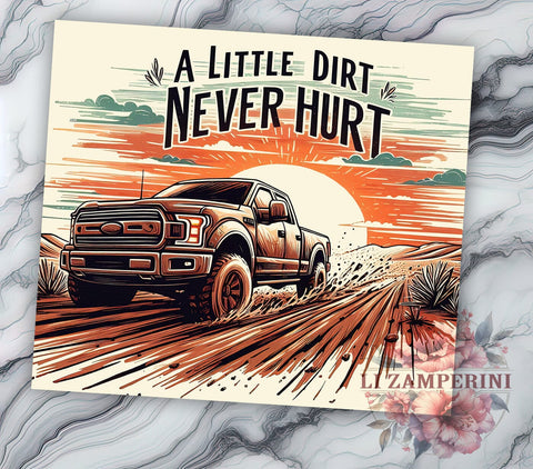 A Little Dirt Never Hurt 20oz Tumbler Wrap PNG, Mud Truck Tumbler Png, Straight & Tapered Tumbler Wrap, Instant Digital Download Sublimation Li Zamperini 