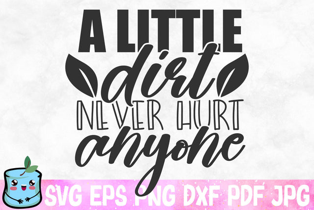 A Little Dirt Never Hurt Anyone SVG MintyMarshmallows 