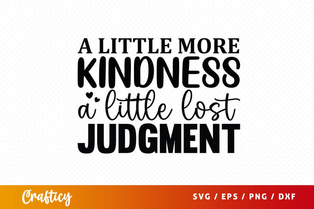 A little more kindness a little lost judgment SVG Design SVG Designangry 