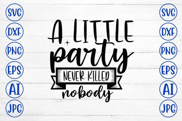 A Little Party Never Killed Nobody SVG Syaman 