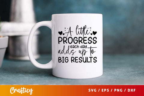 A little progress each day adds up to big results Svg Design SVG Designangry 