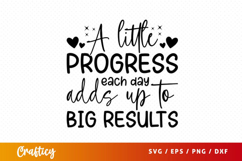 A little progress each day adds up to big results Svg Design SVG Designangry 