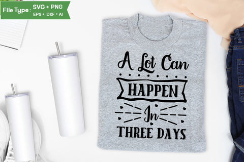 A Lot Can Happen In Three Days SVG Cut File, Easter SVG Design, Christian Easter SVG Design, SVGs,Quotes and Sayings,Food & Drink,On Sale, Print & Cut SVG DesignPlante 503 
