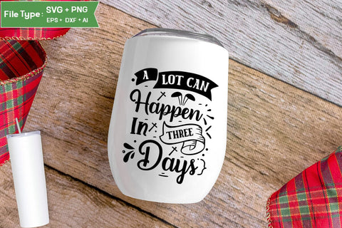 A Lot Can Happen In Three Days SVG Cut File, Easter SVG Design, Christian Easter SVG Design, SVGs,Quotes and Sayings,Food & Drink,On Sale, Print & Cut SVG DesignPlante 503 