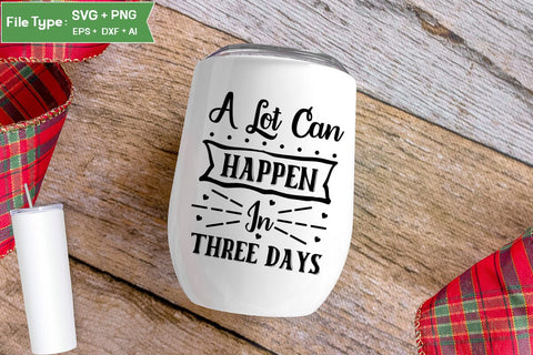 A Lot Can Happen In Three Days SVG Cut File, Easter SVG Design, Christian Easter SVG Design, SVGs,Quotes and Sayings,Food & Drink,On Sale, Print & Cut SVG DesignPlante 503 