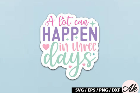 A lot can happen in three days SVG Stickers SVG akazaddesign 