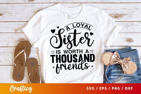 A loyal sister is worth a thousand friends svg Design SVG Designangry 