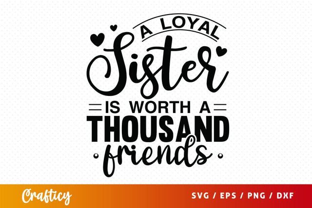 A loyal sister is worth a thousand friends svg Design SVG Designangry 
