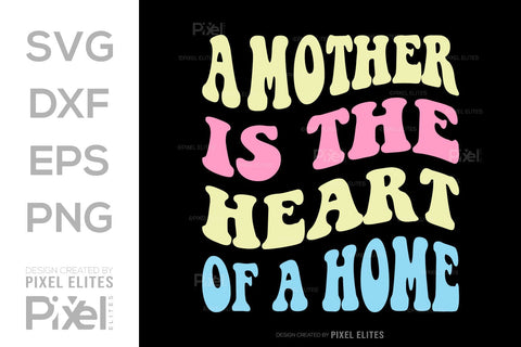 A Mother Is The Heart Of A Home SVG Mother's Day Gift Mom Lover Tshirt Bundle Mother's Day Quote Design, PET 00182 SVG ETC Craft 
