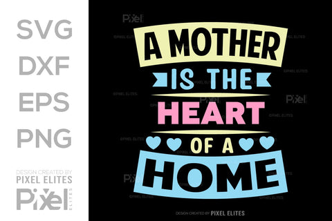 A Mother Is The Heart Of A Home SVG Mother's Day Gift Mom Lover Tshirt Bundle Mother's Day Quote Design, PET 00182 SVG ETC Craft 