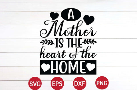 A Mother is the heart of the home svg SVG designer krishna 