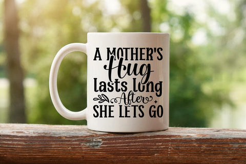 A mothers hug lasts long after she lets go SVG Design SVG Designangry 