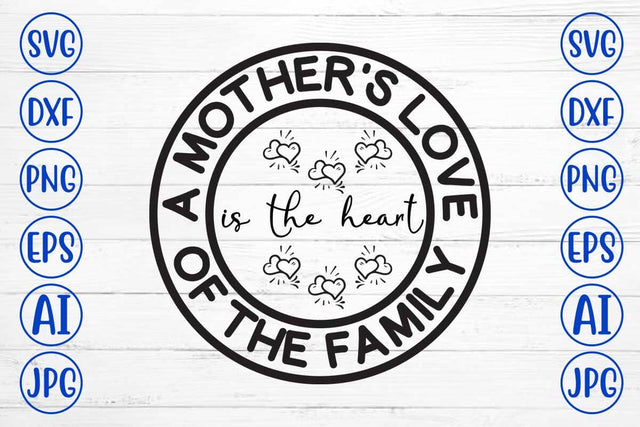 A Mother's Love Is The Heart Of The Family SVG Cut File SVG Syaman 