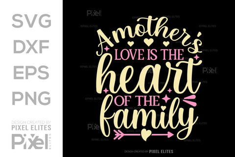 A Mothers Love Is the Heart Of The Family SVG Mother's Day Gift Mom Lover Tshirt Bundle Mother's Day Quote Design, PET 00171 SVG ETC Craft 
