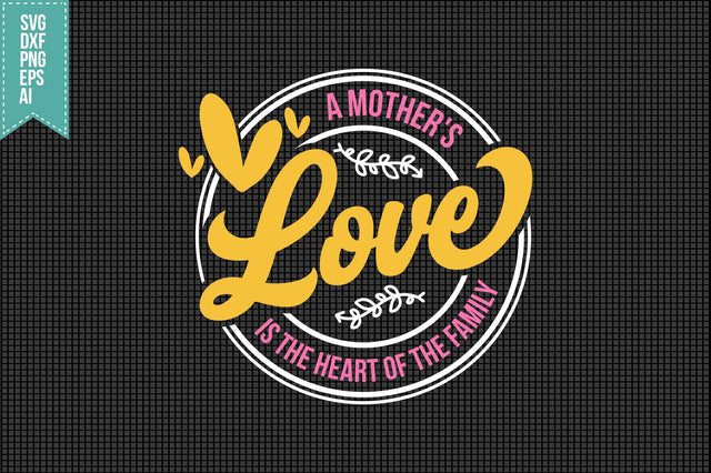 A Mother's Love is The Heart Of The Family Svg Mother's Day Svg SVG shah alam 