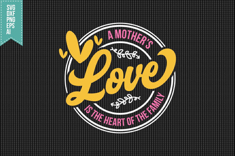 A Mother's Love is The Heart Of The Family Svg Mother's Day Svg SVG shah alam 