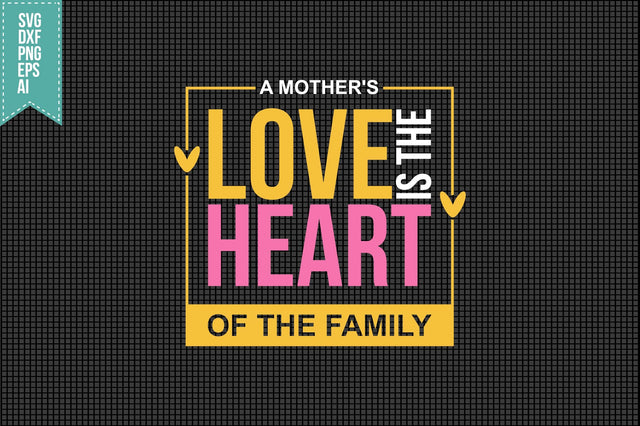 A mother's love is the heart of the family Svg Mother's Day Svg SVG shah alam 