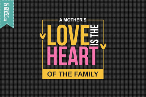 A mother's love is the heart of the family Svg Mother's Day Svg SVG shah alam 
