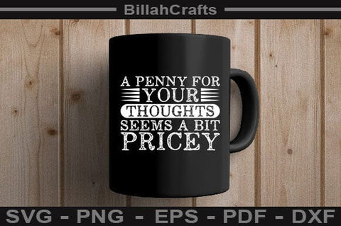 A Penny For Your Thoughts Seems A Bit Pricey SVG BillahCrafts 