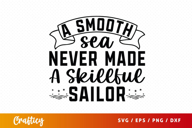 A Smooth Sea Never Made A Skillful Sailor SvgDesign SVG Designangry 