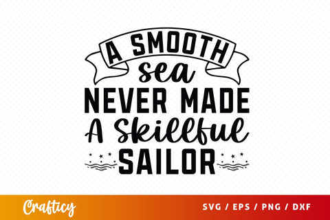 A Smooth Sea Never Made A Skillful Sailor SvgDesign SVG Designangry 