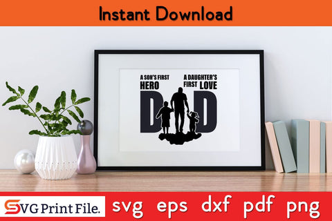 A Son First Hero A Daughter's First Love dad Father's Day SVG PNG Craft Cut File SVG SVG Print File 