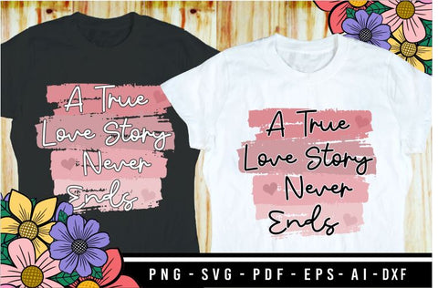 A True Love Story Never Ends, Valentines Day T Shirt Design, Love Quotes SVG, Wedding Quote Sign Sublimation SVG D2PUTRI Designs 